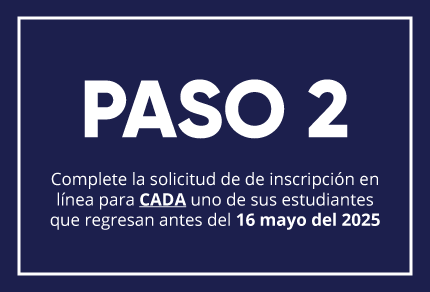 Complete la solicitud de de inscripción en línea para CADA uno de sus estudiantes que regresan antes del 17 mayo del 2024